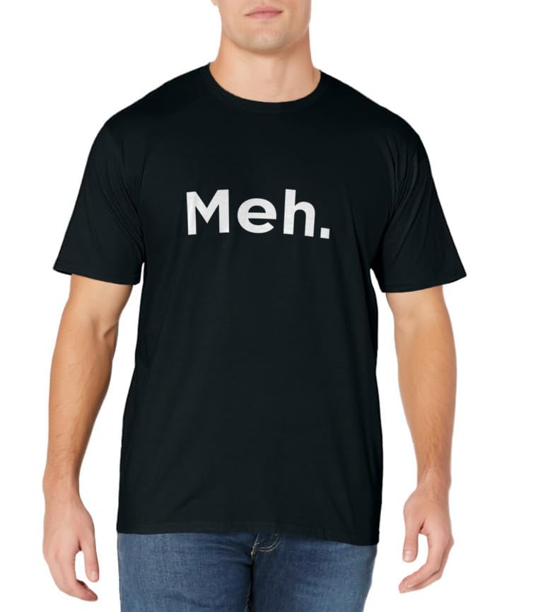 Meh. Humorous T-Shirt