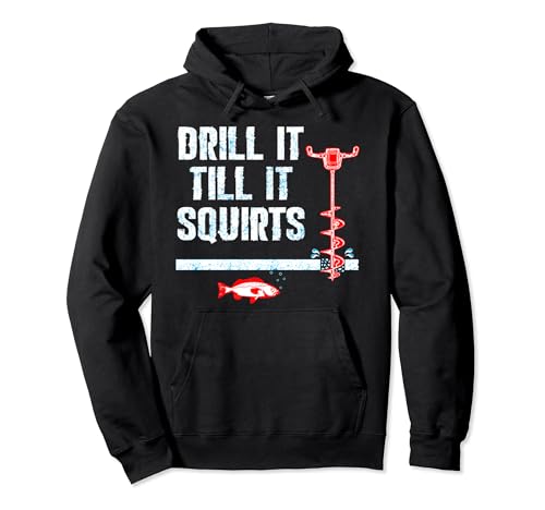 Drill It Till It Squirts Ice Fishing Auger Pullover Hoodie Pullover Hoodie