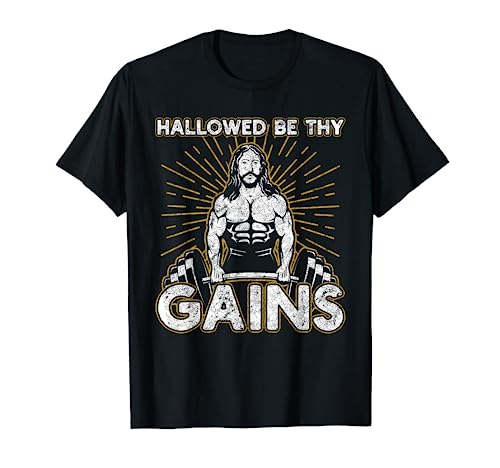 Hallowed By Thy Gains For A Fitness And Weight Gain Lovers T-Shirt