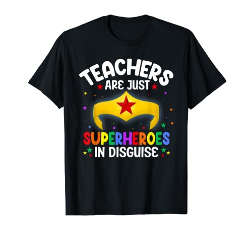 Teachers Are Just Superheroes In Disguise School Women Men T-Shirt