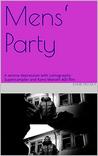 Mens‘ Party: A serene depression with Lomography Supersampler and Kono Monolit 400 film (The lint library - Die Staubflusen-Bibliothek Book 3)