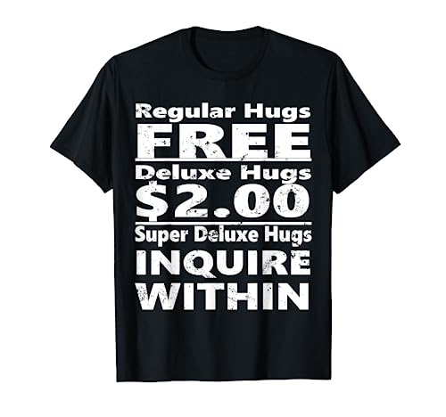 Regular Hugs Free, Deluxe Hugs $2 - Funny TShirts
