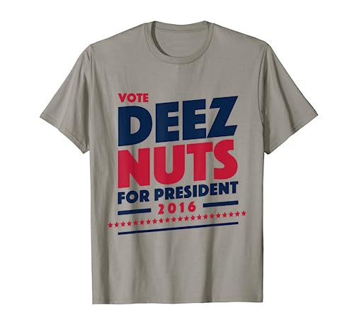 Deez Nuts T-Shirt | Deez Nuts For President 2016