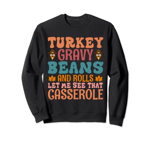Turkey Gravy Beans And Rolls Let Me See That Gasserole Sweatshirt