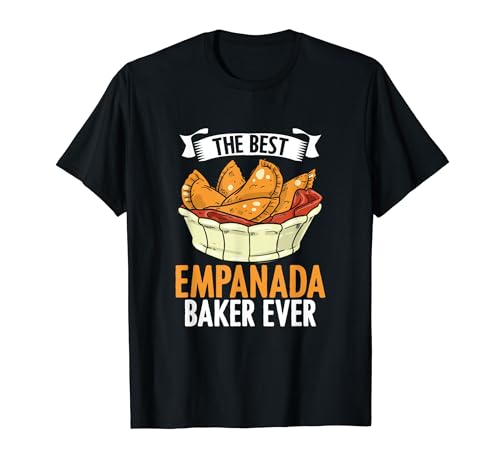 Best Empanada Baker Ever Mexican Venezuela Food Empanada T-Shirt