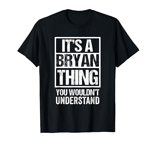 It's A Bryan Thing You Wouldn't Understand - First Name T-Shirt