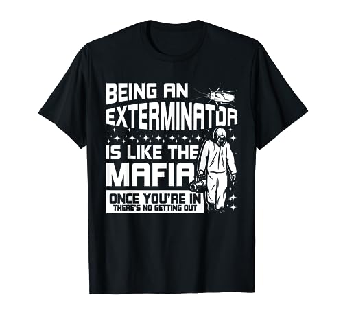 Exterminator Being An Exterminator Is Like The Mafia T-Shirt