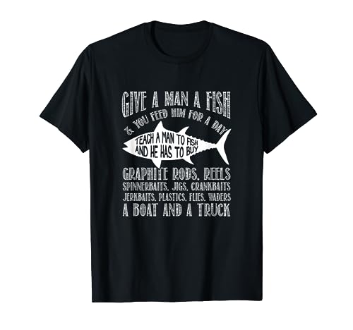 Give A Man A Fish Teach A Man To Fish Funny Joke T-Shirt