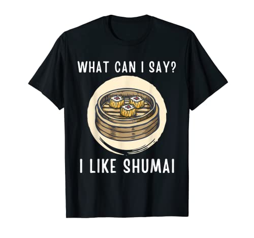 Cute Kawaii Shumai What Can i Say I Like Shumai T-Shirt