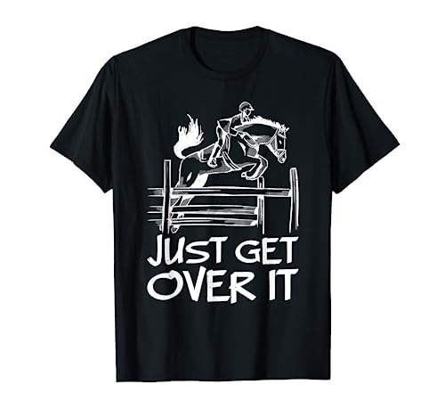 Just Get Over It Horse Equestrian Jumping Horseback Riding T-Shirt