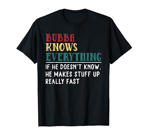 Bubba knows everything Father's Day gift for Brother Bubba T-Shirt