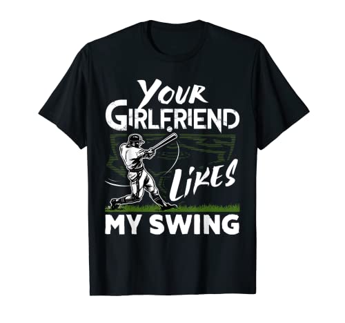 Your Girlfriend Likes My Swing Funny Baseball Gift T-Shirt