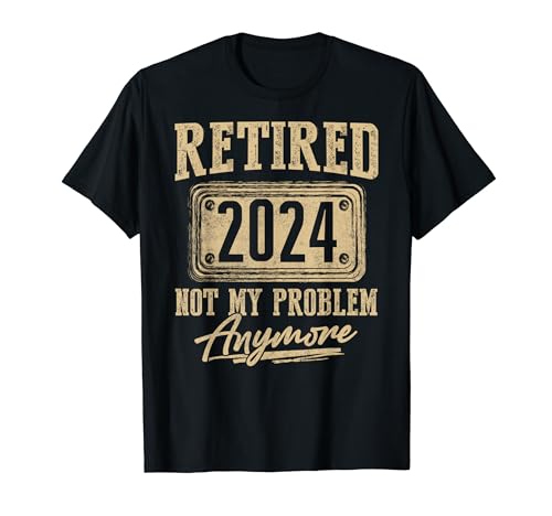 Vintage Retired 2024 Not My Problem Anymore Retirement Gift T-Shirt