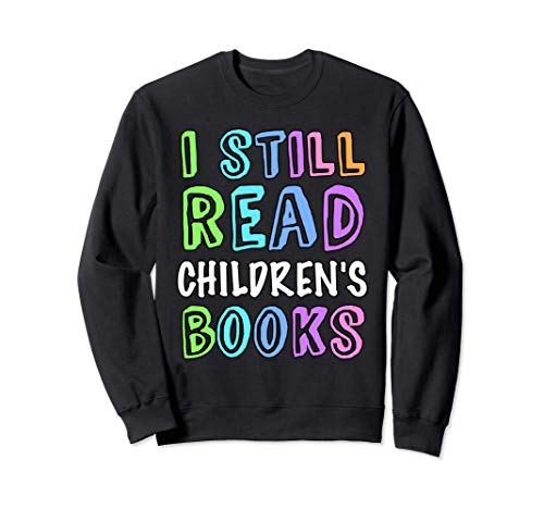 Preschool Kinder Teacher Team I Still Read Children's Books Sweatshirt