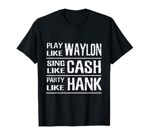 Play Like Waylon Sing Like Cash Party Like Hank T-Shirt