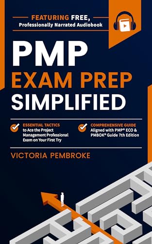 PMP Exam Prep Simplified: Essential Tactics to Ace the Project Management Professional Exam on Your First Try