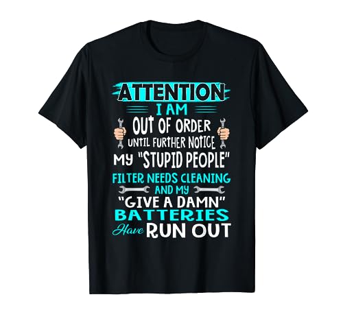 I Am Out Of Order Until Further Notice My Stupid People T-Shirt