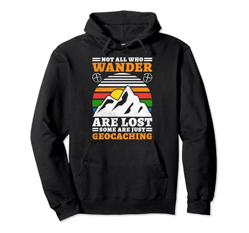 Not All Who Wander Are Lost, Some Are Just Geocaching Pullover Hoodie