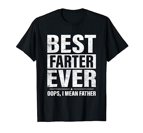 Funny Fathers Day Best Farter Ever Oops I Mean Father Fart T-Shirt