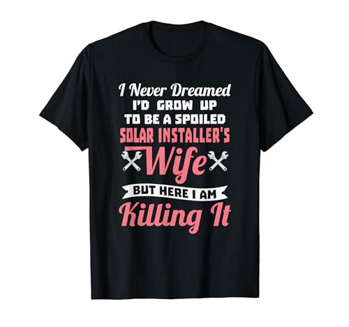 Spoiled Solar Installer's Wife T-Shirt