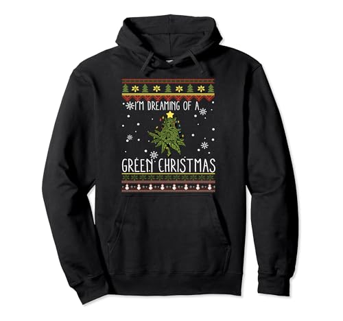 Funny I'm Dreaming Of A Green Christmas 420 Ugly Sweater Pullover Hoodie