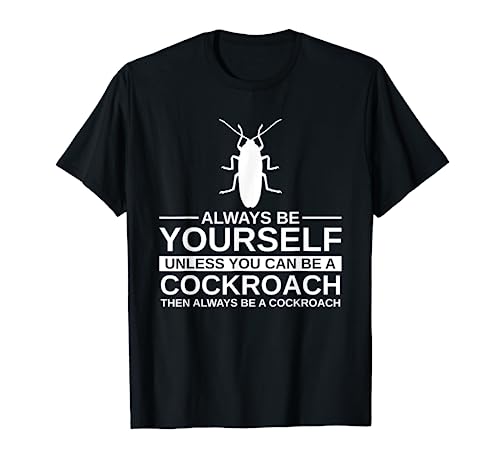 Always Be Yourself Cockroach Gift For Men Women Termite Pest T-Shirt