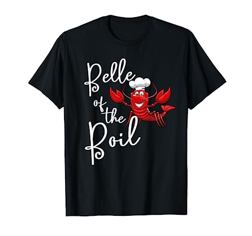 Belle of The Boil Seafood Boil Party Crawfish Lobster Tshirt T-Shirt