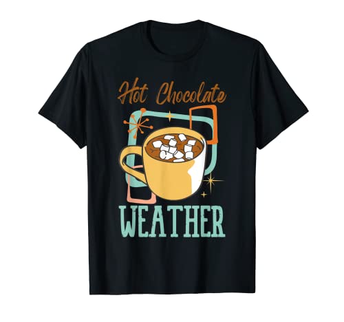 Hot Chocolate Weather Chocolate Hot Cocoa T-Shirt