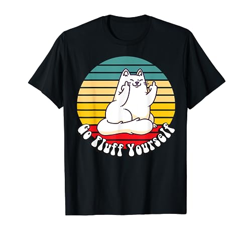 Go Fluff Yourself - Funny Kitty Cat Giving Middle Finger T-Shirt