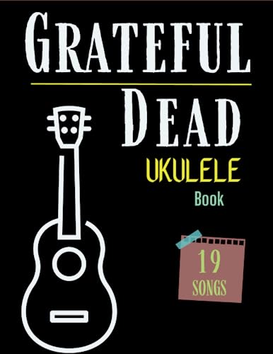 Grateful Dead Ukulele Book: Collection of 19 Songs