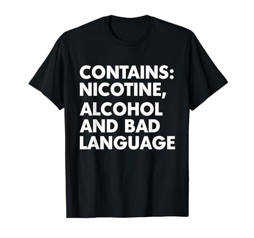 Contains Nicotine Alcohol And Bad Language Quote T-Shirt