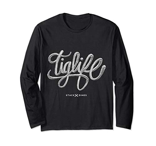 Tig Life Stack Dimes Tig Welding Men Tig Welder Gift Long Sleeve T-Shirt