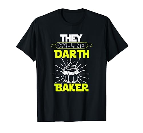 They Call Me Darth Baker Parody | Funny Baking Foodie T-Shirt