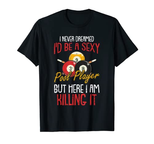 I Never Dreamed Billiards Pool Player Funny Sports Snooker T-Shirt