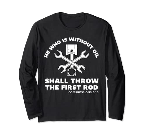 He Who Is Without Oil Shall Throw The First Rod Car Mechanic Long Sleeve T-Shirt