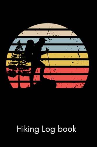 Hiking Log Book: Hiking Journal | Record Your Adventures | Trail Logbook / Memory Book For Adventure Notes / Log Book for Track Hikes / Notebook for Journeys / Perfect Gift Idea !