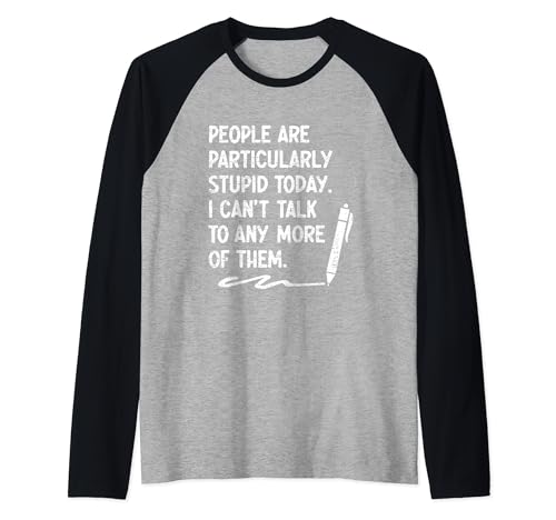 People Are Particularly Stupid Today I Cant Talk To Any More Raglan Baseball Tee