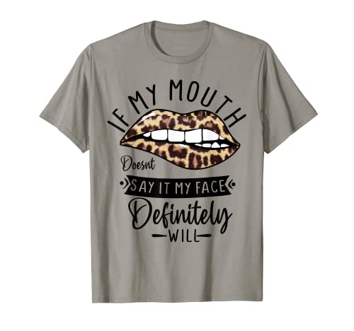 If My Mouth Doesn't Say It My Face Definitely Will Cute Lady T-Shirt