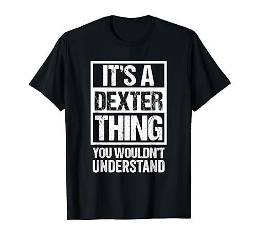 It's A Dexter Thing You Wouldn't Understand - First Name T-Shirt