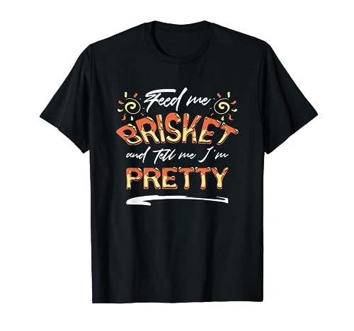 Feed Me Brisket And Tell Me I'm Pretty Grillmaster Summer T-Shirt
