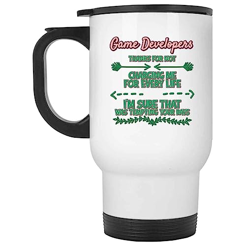 Game Developer - Thanks for Not Charging Me for Every Life I'm Sure That Was Tempting Your Days - Funny Programmer Quote - Unique Developer Gift - White 14oz Travel Mug