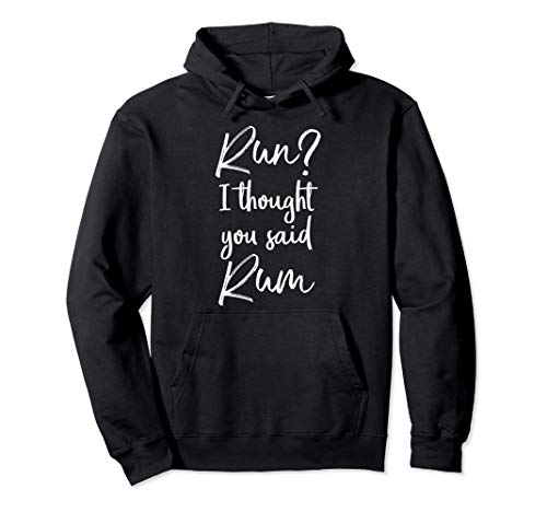 Funny Running Quote Gift Run? I Thought You Said Rum Pullover Hoodie