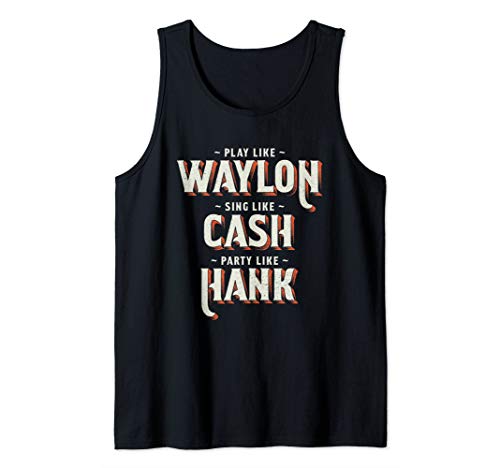 Play Like Waylon, Sing Like Cash, Party Like Hank Tank Top