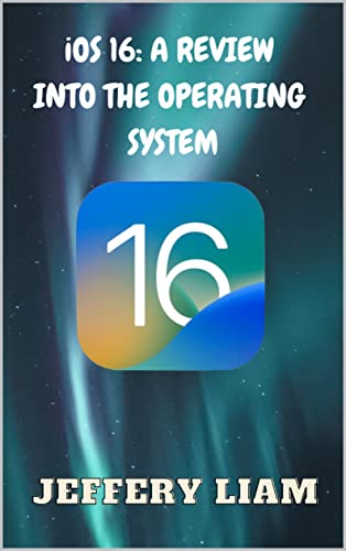 iOS 16 : A REVIEW INTO THE OPERATING SYSTEM: An indepth guide/manual into Apple's latest iPhone opertaing system for beginners, dummies and newbies.