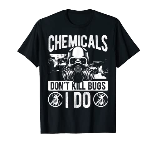 Pest Control Technician Chemicals dont kill Bugs I do T-Shirt