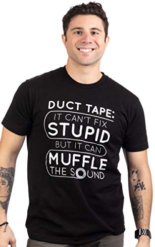Duct Tape Can't Fix Stupid, but can Muffle The Sound | Funny Men Sarcasm T-Shirt-(Adult,XL) Black