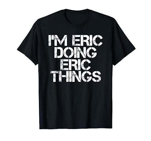I'M ERIC DOING ERIC THINGS Shirt Funny Christmas Gift Idea