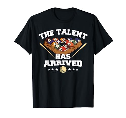 The Talent Has Arrived | Funny Pool Player Billiard T-Shirt