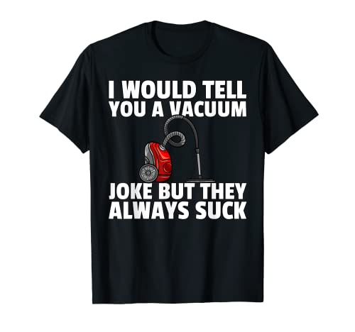 I Would Tell You A Vacuum Joke Housekeeping Cleaning T-Shirt