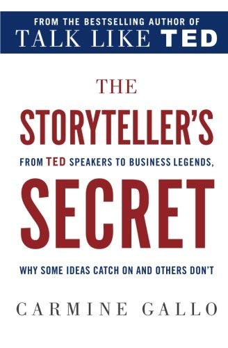 The Storyteller's Secret: from TED Speakers to Business Legends, Why Some Ideas Catch On and Others Don't2017 Paperback [by Carmine Gallo]
